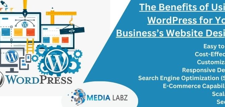 The Benefits of Using WordPress for Your Business’s Website Design